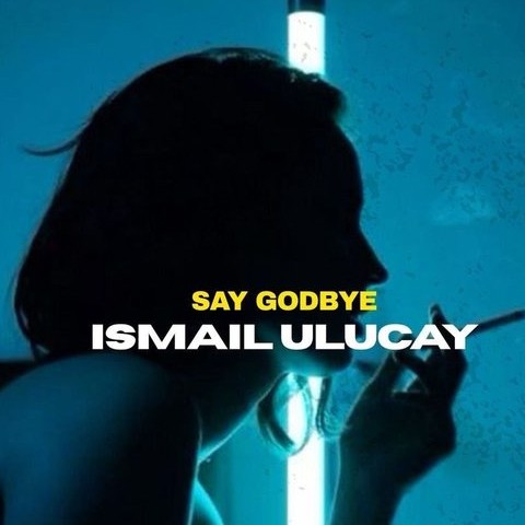 اسماعیل اولوچای Say Godbye