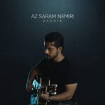 دانلود آهنگ از سرم نمیری از آرشین همراه متن و کیفیت عالی